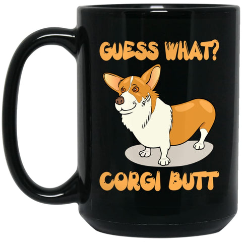Guess What Corgi Butt Corgi Dog Lover 15 oz Black Mug - Black / One Size - Drinkware