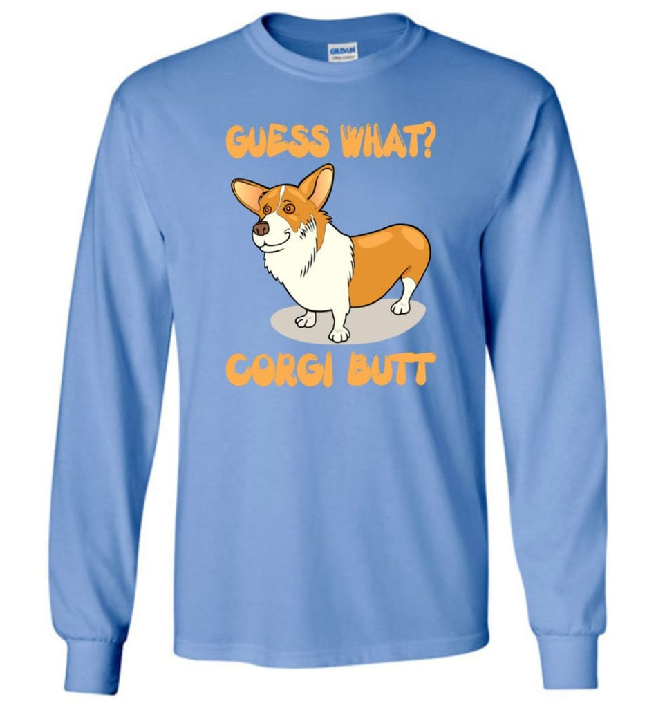 Guess What Corgi Butt Corgi Dog Lover Graphic Tee - Long Sleeve T-Shirt - Carolina Blue / M