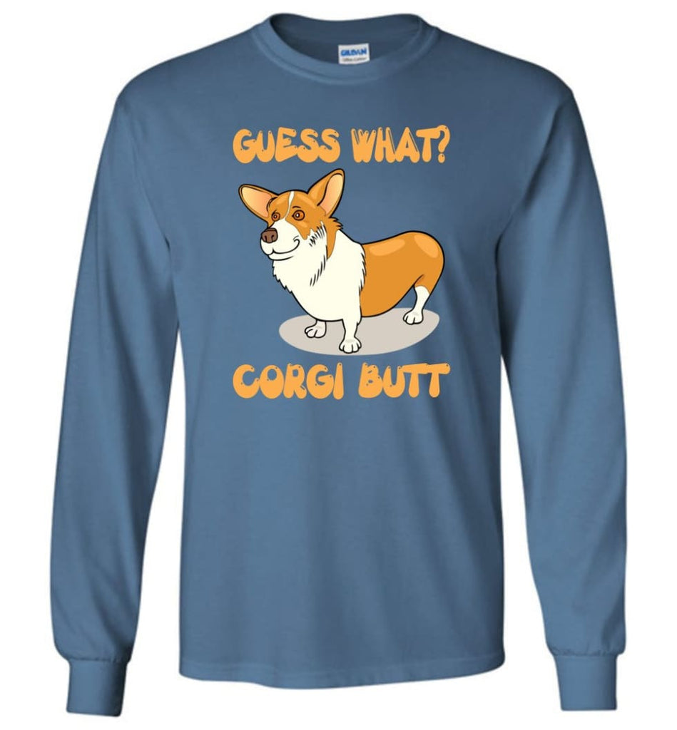 Guess What Corgi Butt Corgi Dog Lover Graphic Tee - Long Sleeve T-Shirt - Indigo Blue / M