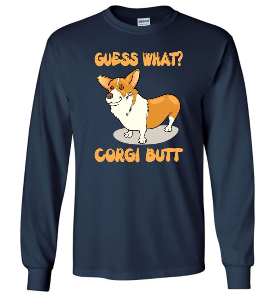 Guess What Corgi Butt Corgi Dog Lover Graphic Tee - Long Sleeve T-Shirt - Navy / M