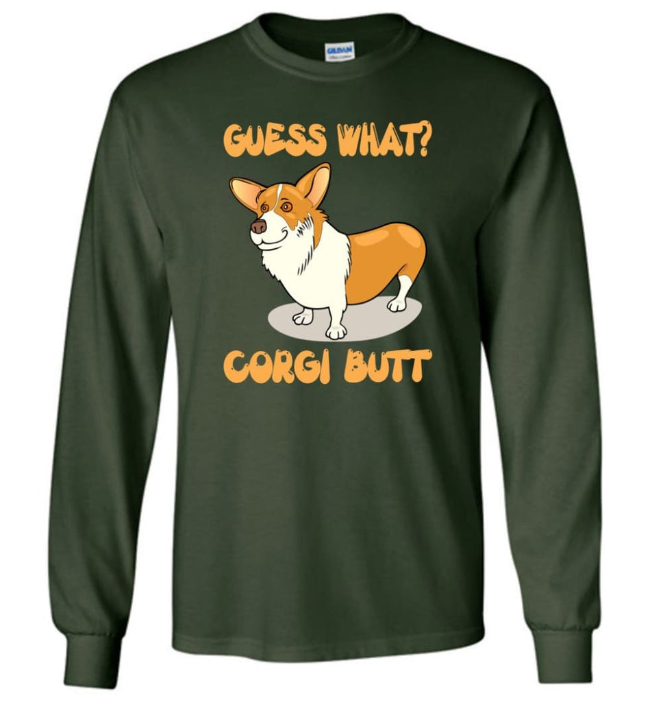 Guess What Corgi Butt Corgi Dog Lover Graphic Tee - Long Sleeve T-Shirt - Forest Green / M