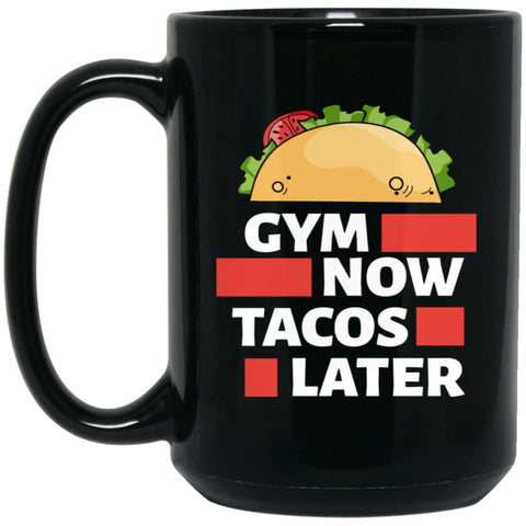 Gym Now Tacos Later Crossfit Fitness Workout Lover Gift 15 oz Black Mug - Black / One Size - Drinkware