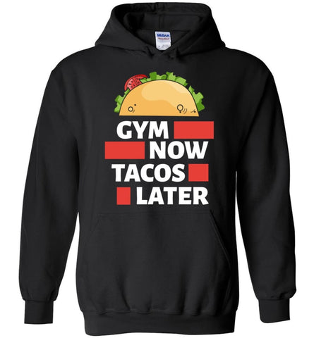 Gym Now Tacos Later Crossfit Fitness Workout Lover - Hoodie - Black / M