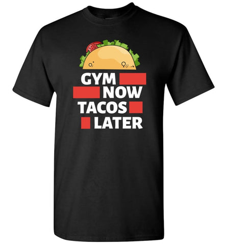 Gym Now Tacos Later Crossfit Fitness Workout Lover - Short Sleeve T-Shirt - Black / S