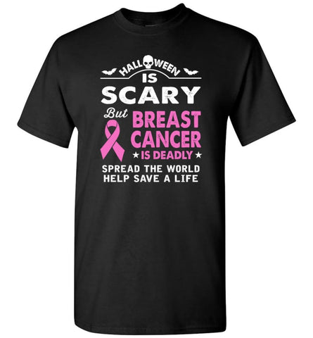 Halloween Is Scary But Breast Cancer Is Deadly - Short Sleeve T-Shirt - Black / S