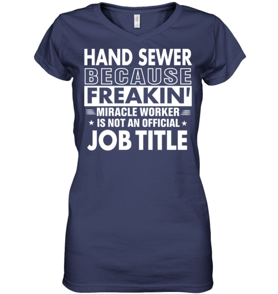 Hand Sewer Because Freakin’ Miracle Worker Job Title Ladies V-Neck - Hanes Women’s Nano-T V-Neck / Navy / S - Apparel