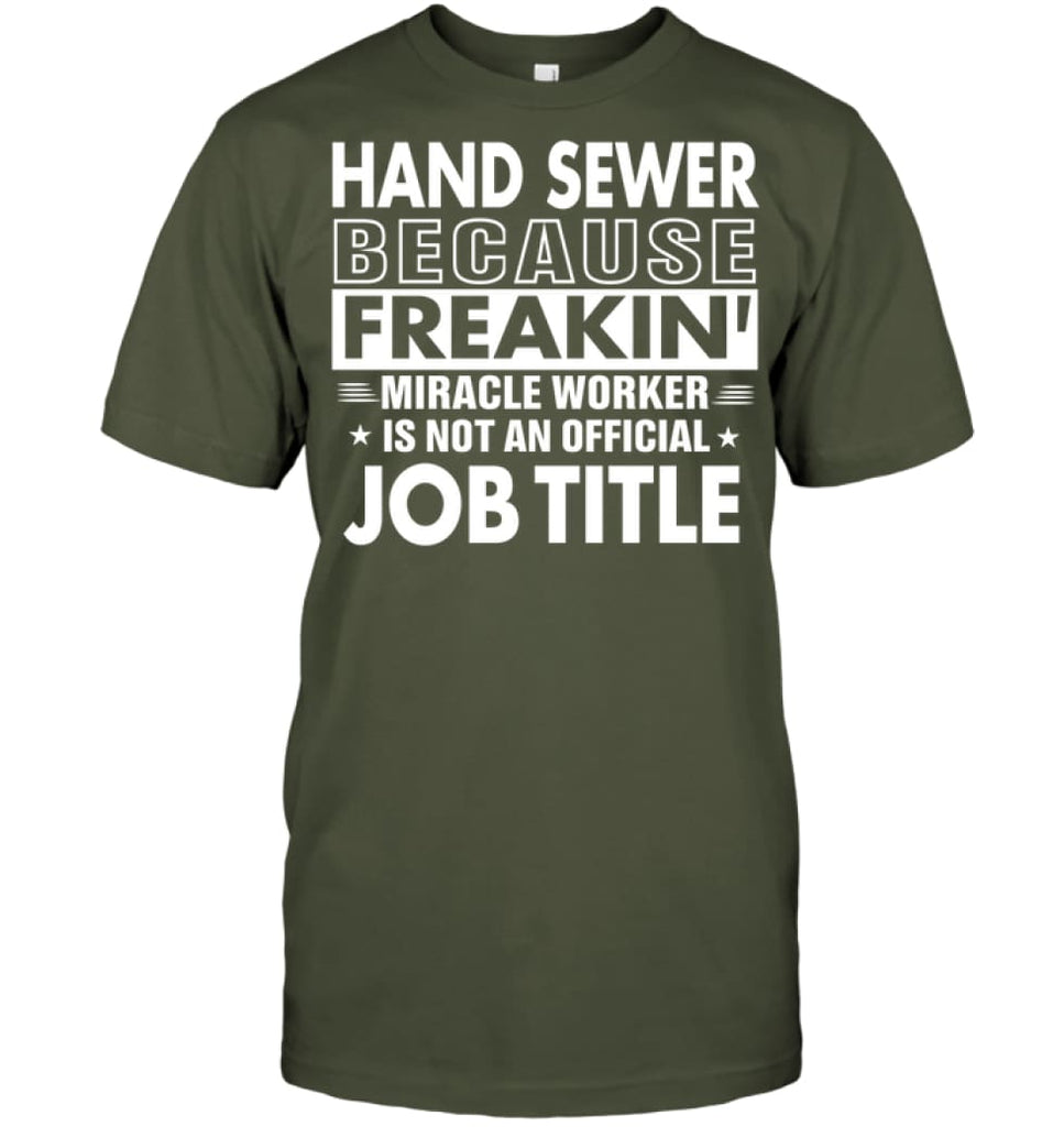 Hand Sewer Because Freakin’ Miracle Worker Job Title T-Shirt - Hanes Tagless Tee / Fatigue Green / S - Apparel