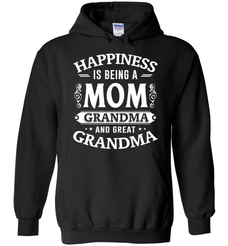 Happiness Is Being A Mom Grandma And Great Grandma Hoodie - Black / M
