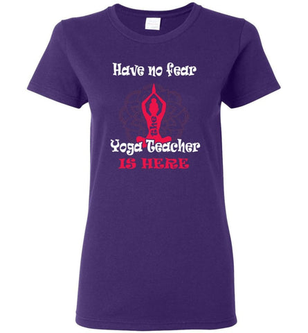 Have No Fear The Yoga Teacher Is Here Yoga Lover Gift for Yogist Women Tee - Purple / M