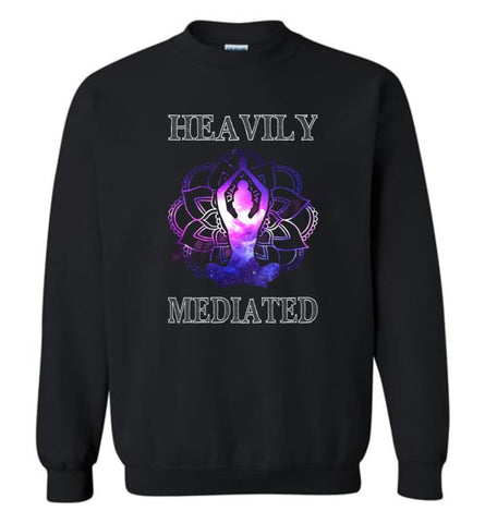 Heavily Meditated Spiritual Buddha Yoga Shirt Love Meditation Sweatshirt - Black / M