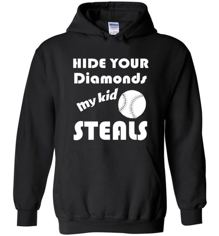 Hide Your Diamonds My Kid Steals Funny Softball Baseball Player Mom Shirt - Hoodie - Black / M
