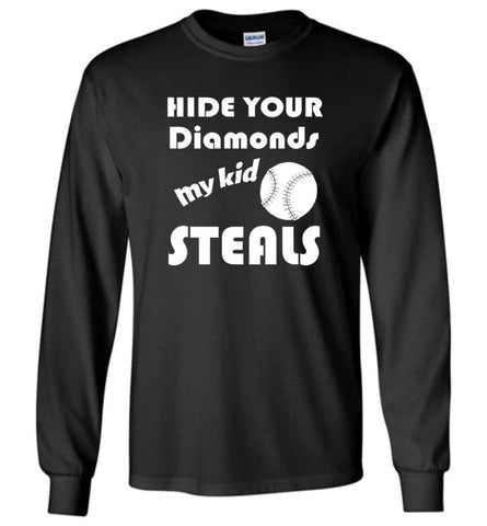 Hide Your Diamonds My Kid Steals Funny Softball Baseball Player Mom Shirt Long Sleeve - Black / M