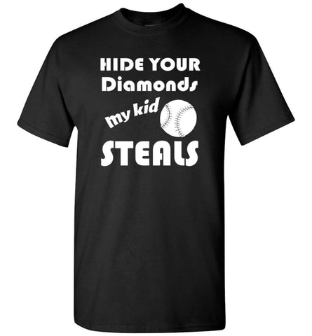 Hide Your Diamonds My Kid Steals Funny Softball Baseball Player Mom Shirt - Short Sleeve T-Shirt - Black / S