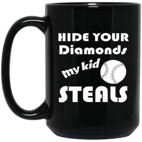 Hide Your Diamonds My Kid Steals Softball Baseball Player Mom 15 oz Black Mug - Black / One Size - Drinkware