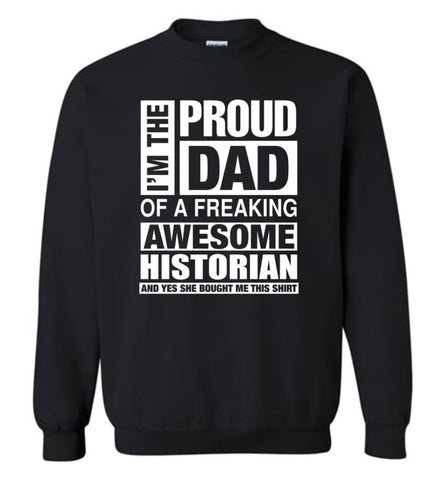Historian Dad Shirt Proud Dad Of Awesome And She Bought Me This Sweatshirt - Black / M
