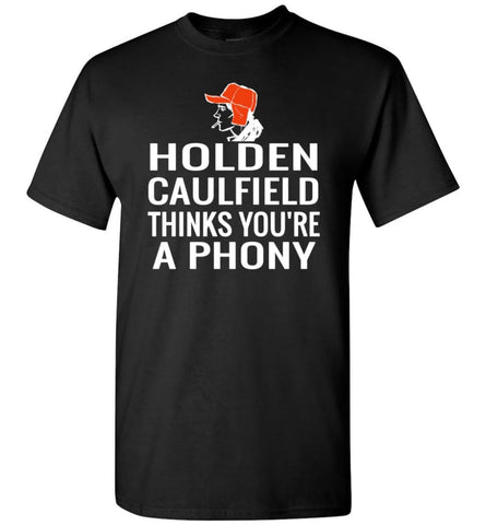 Holden Caulfield Thinks Youre A Phony T-Shirt - Black / S
