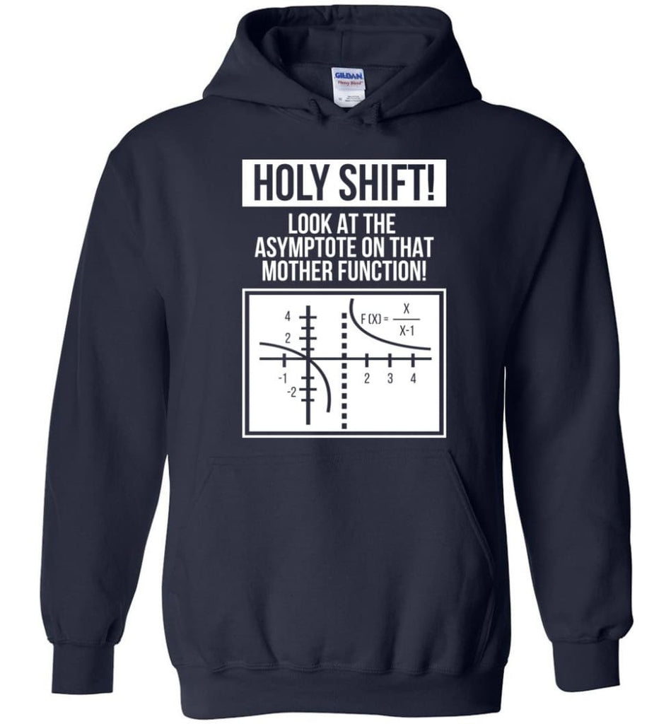 Holy Shift Look At Asymptote On That Mother Function Funny Math Teacher Student Hoodie - Navy / M