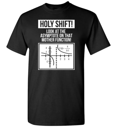Holy Shift Look At Asymptote On That Mother Function Funny Math Teacher Student T-Shirt - Black / S