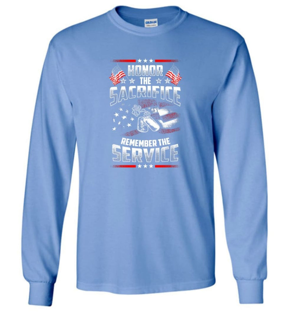 Honor The Sacrifice Remember The Service Veteran T Shirt - Long Sleeve T-Shirt - Carolina Blue / M
