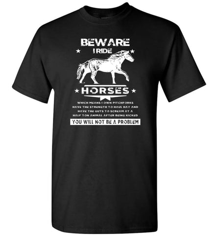 Horse Lovers Gift Beware I Ride Horses Which Means I Own Pitchforks T-Shirt - Black / S