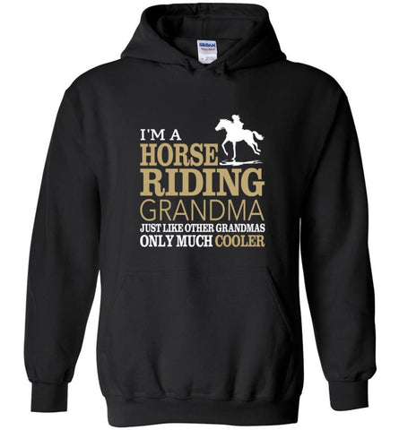 Horse Riding Grandma Shirt I’m A Horse Riding Grandma Only Much Cooler Hoodie - Black / M