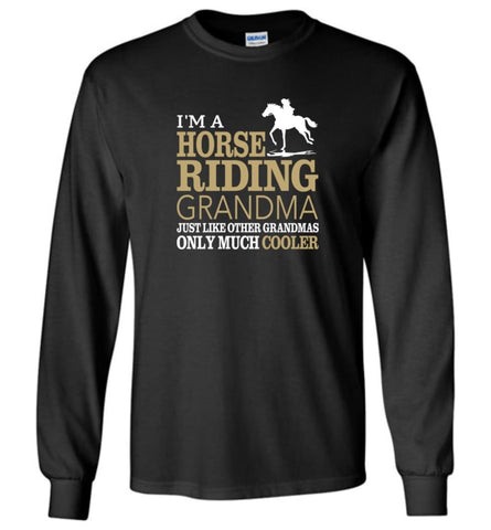 Horse Riding Grandma Shirt I’m A Horse Riding Grandma Only Much Cooler Long Sleeve T-Shirt - Black / M