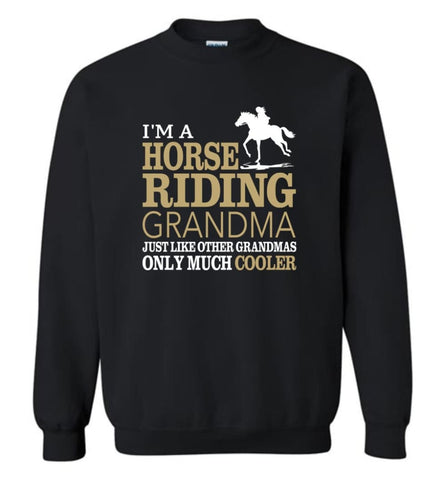 Horse Riding Grandma Shirt I’m A Horse Riding Grandma Only Much Cooler Sweatshirt - Black / M