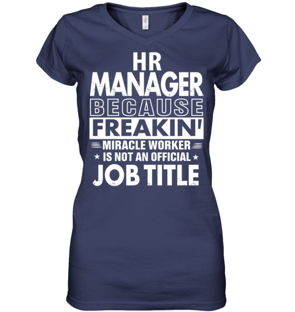 Hr Manager Because Freakin’ Miracle Worker Job Title Ladies V-Neck - Hanes Women’s Nano-T V-Neck / Navy / S - Apparel