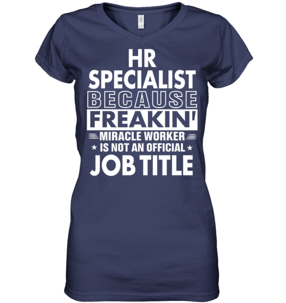 Hr Specialist Because Freakin’ Miracle Worker Job Title Ladies V-Neck - Hanes Women’s Nano-T V-Neck / Navy / S - Apparel