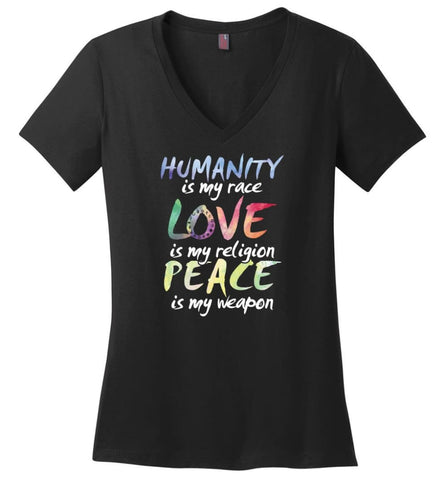 Humanity Is My Race Love Is My Religion Peace Is My Weapon - Ladies V-Neck - Black / M