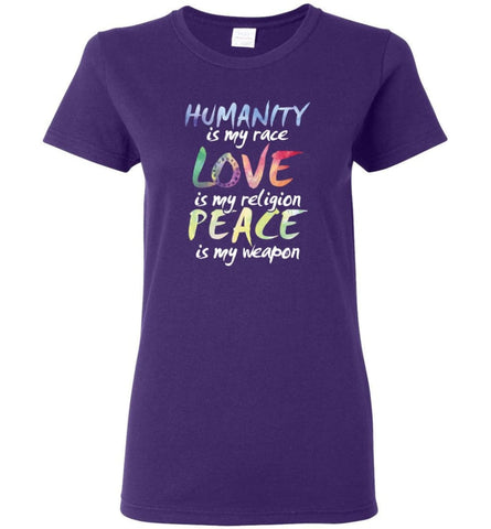 Humanity Is My Race Love Is My Religion Peace Is My Weapon - Women T-shirt - Purple / M