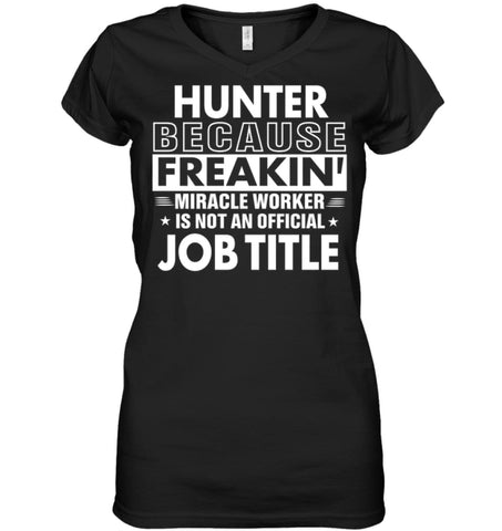 Hunter Because Freakin’ Miracle Worker Job Title Ladies V-Neck - Hanes Women’s Nano-T V-Neck / Black / S - Apparel