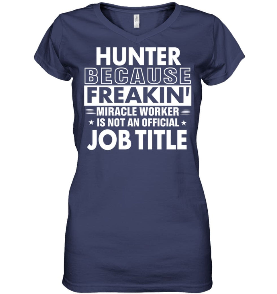 Hunter Because Freakin’ Miracle Worker Job Title Ladies V-Neck - Hanes Women’s Nano-T V-Neck / Navy / S - Apparel