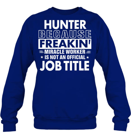 Hunter Because Freakin’ Miracle Worker Job Title Sweatshirt - Hanes Unisex Crewneck Sweatshirt / Black / S - Apparel