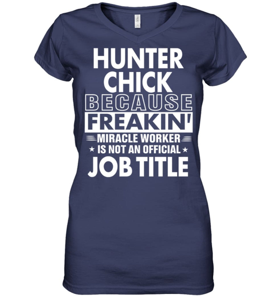 Hunter Chick Because Freakin’ Miracle Worker Job Title Ladies V-Neck - Hanes Women’s Nano-T V-Neck / Navy / S - Apparel