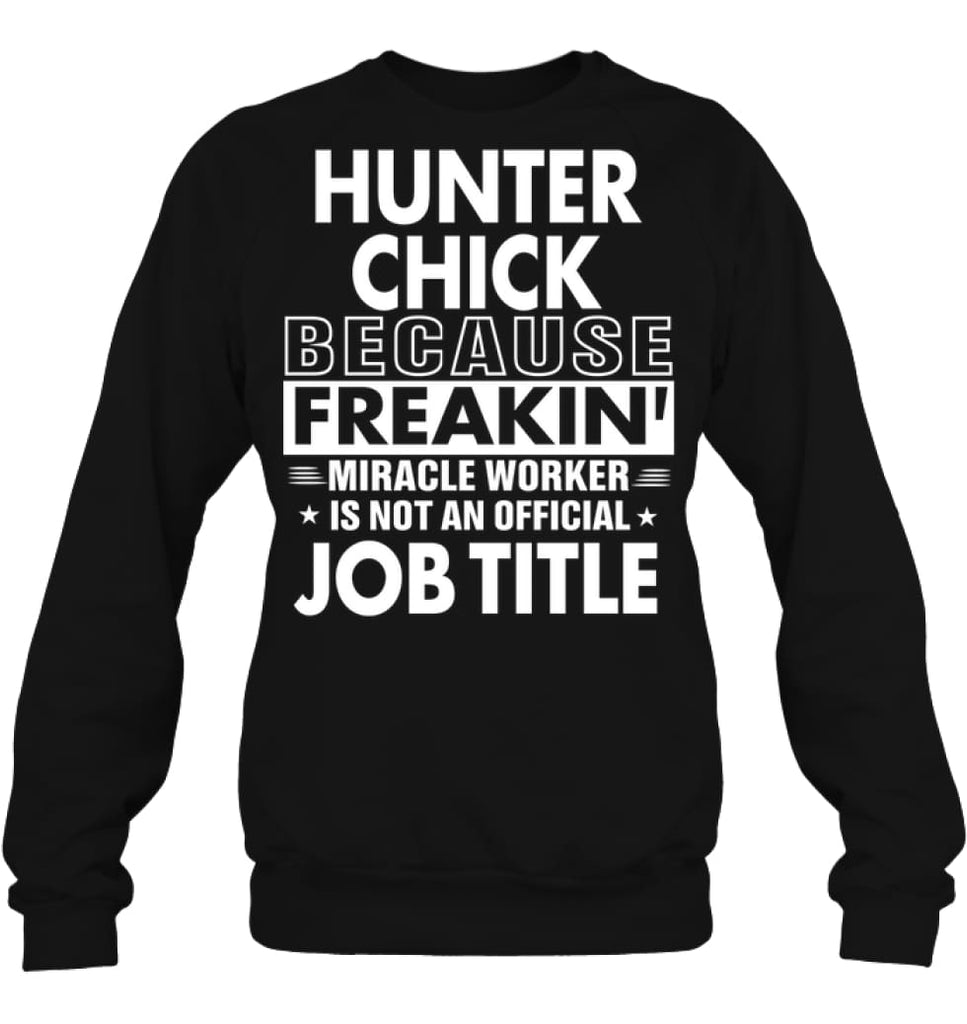 Hunter Chick Because Freakin’ Miracle Worker Job Title Sweatshirt - Hanes Unisex Crewneck Sweatshirt / Black / S - 