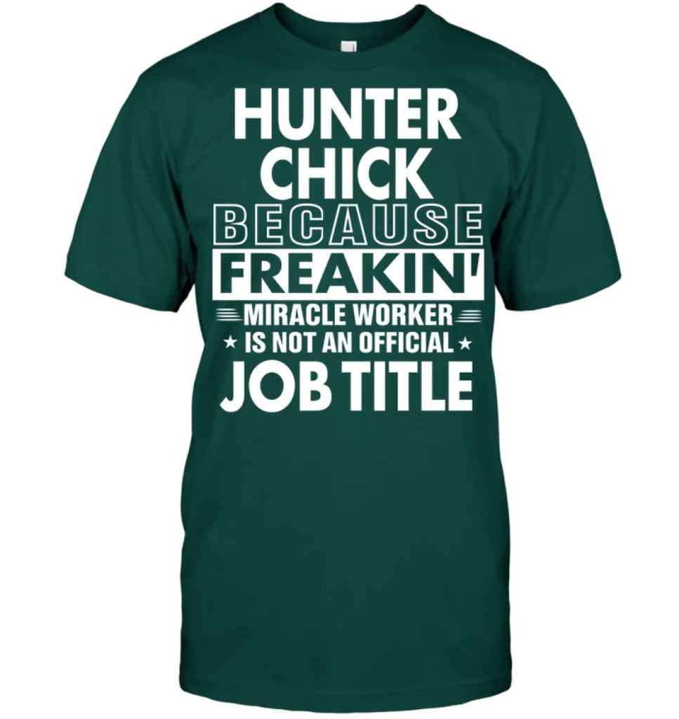 Hunter Chick Because Freakin’ Miracle Worker Job Title T-Shirt - Hanes Tagless Tee / Deep Forest / S - Apparel
