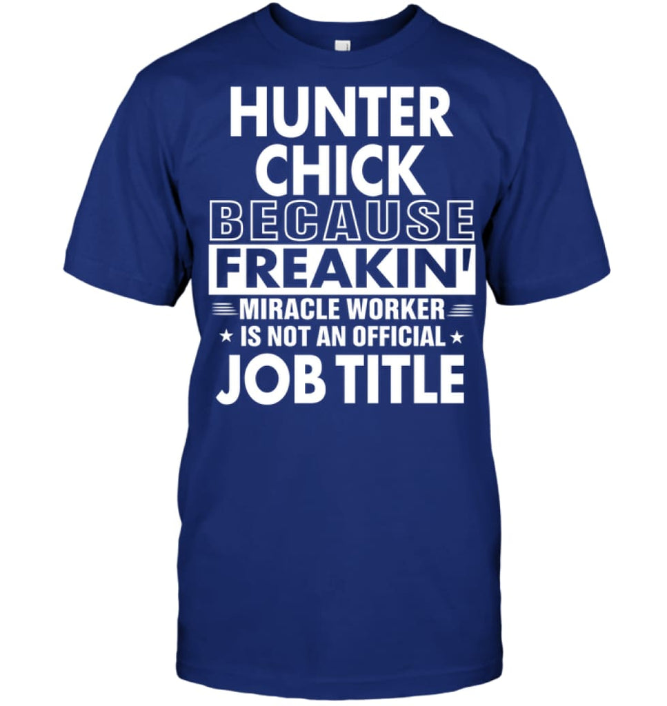 Hunter Chick Because Freakin’ Miracle Worker Job Title T-Shirt - Hanes Tagless Tee / Deep Royal / S - Apparel