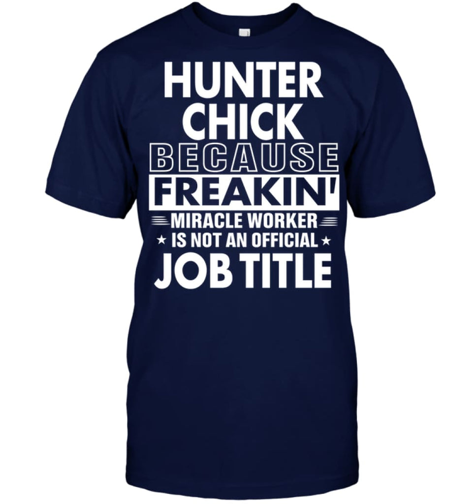 Hunter Chick Because Freakin’ Miracle Worker Job Title T-Shirt - Hanes Tagless Tee / Navy / S - Apparel