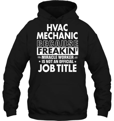 Hvac Mechanic Because Freakin’ Miracle Worker Job Title Hoodie - Gildan 8oz. Heavy Blend Hoodie / Black / S - Apparel
