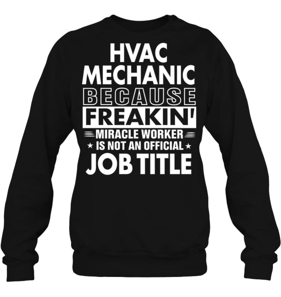 Hvac Mechanic Because Freakin’ Miracle Worker Job Title Sweatshirt - Hanes Unisex Crewneck Sweatshirt / Black / S - 