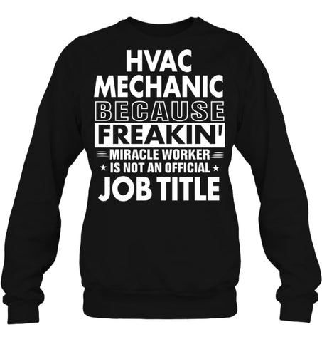 Hvac Mechanic Because Freakin’ Miracle Worker Job Title Sweatshirt - Hanes Unisex Crewneck Sweatshirt / Black / S - 