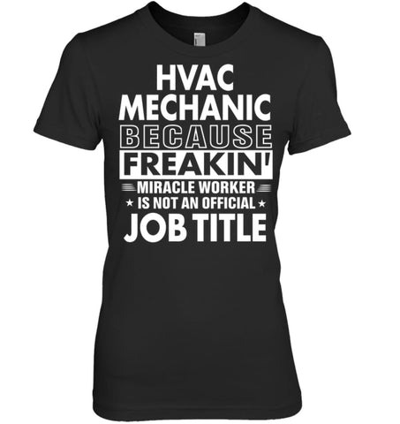 Hvac Mechanic Because Freakin’ Miracle Worker Job Title Women Tee - Hanes Women’s Nano-T / Black / S - Apparel