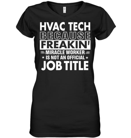 Hvac Tech Because Freakin’ Miracle Worker Job Title Ladies V-Neck - Hanes Women’s Nano-T V-Neck / Black / S - Apparel