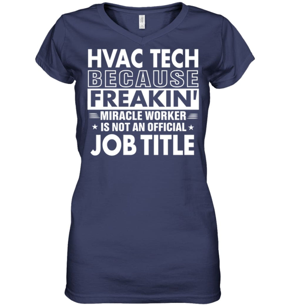 Hvac Tech Because Freakin’ Miracle Worker Job Title Ladies V-Neck - Hanes Women’s Nano-T V-Neck / Navy / S - Apparel
