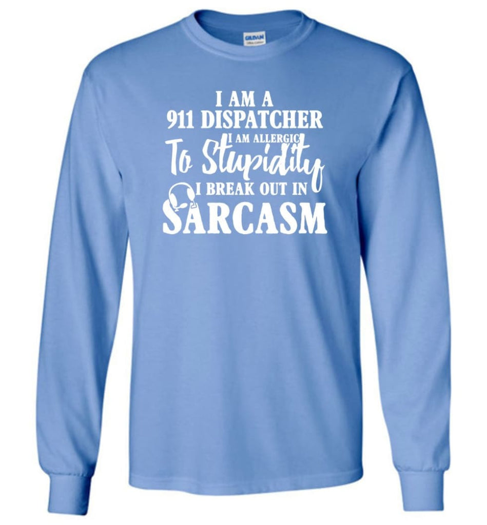 I Am A 911 Dispatcher Perfect Dispatcher Gifts Long Sleeve T-Shirt - Carolina Blue / M