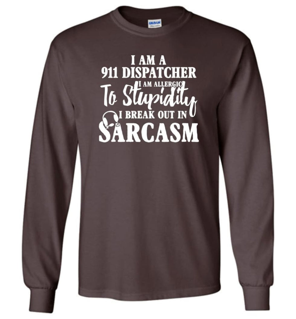 I Am A 911 Dispatcher Perfect Dispatcher Gifts Long Sleeve T-Shirt - Dark Chocolate / M