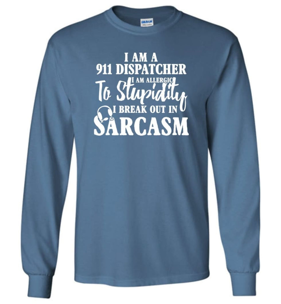 I Am A 911 Dispatcher Perfect Dispatcher Gifts Long Sleeve T-Shirt - Indigo Blue / M