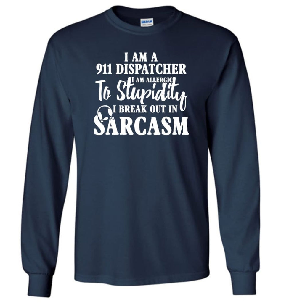 I Am A 911 Dispatcher Perfect Dispatcher Gifts Long Sleeve T-Shirt - Navy / M
