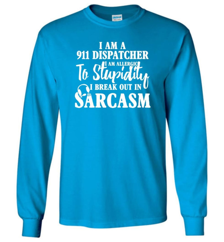 I Am A 911 Dispatcher Perfect Dispatcher Gifts Long Sleeve T-Shirt - Sapphire / M